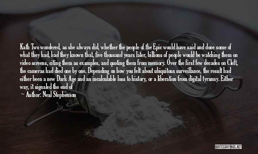 Neal Stephenson Quotes: Kath Two Wondered, As She Always Did, Whether The People Of The Epic Would Have Said And Done Some Of