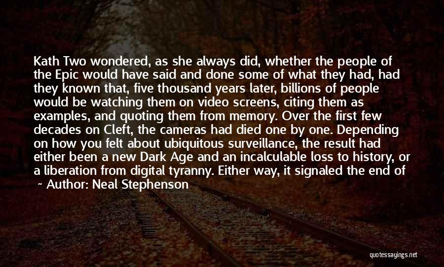 Neal Stephenson Quotes: Kath Two Wondered, As She Always Did, Whether The People Of The Epic Would Have Said And Done Some Of