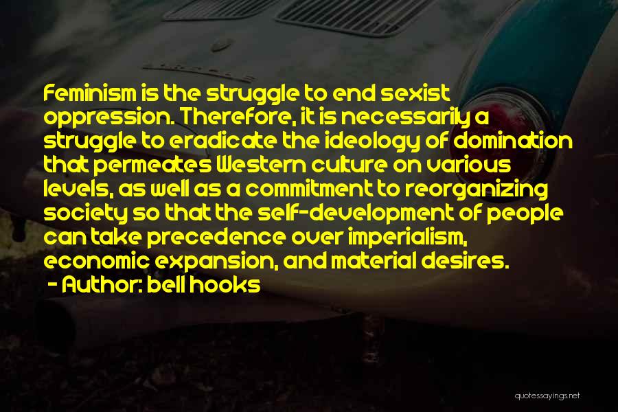 Bell Hooks Quotes: Feminism Is The Struggle To End Sexist Oppression. Therefore, It Is Necessarily A Struggle To Eradicate The Ideology Of Domination