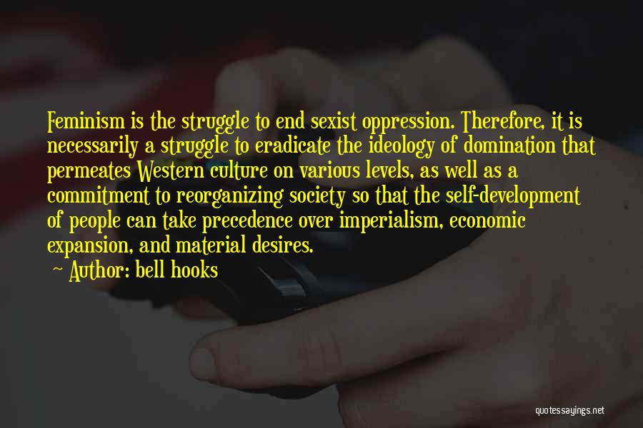 Bell Hooks Quotes: Feminism Is The Struggle To End Sexist Oppression. Therefore, It Is Necessarily A Struggle To Eradicate The Ideology Of Domination