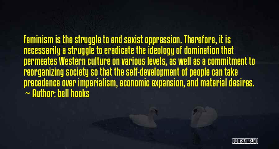 Bell Hooks Quotes: Feminism Is The Struggle To End Sexist Oppression. Therefore, It Is Necessarily A Struggle To Eradicate The Ideology Of Domination