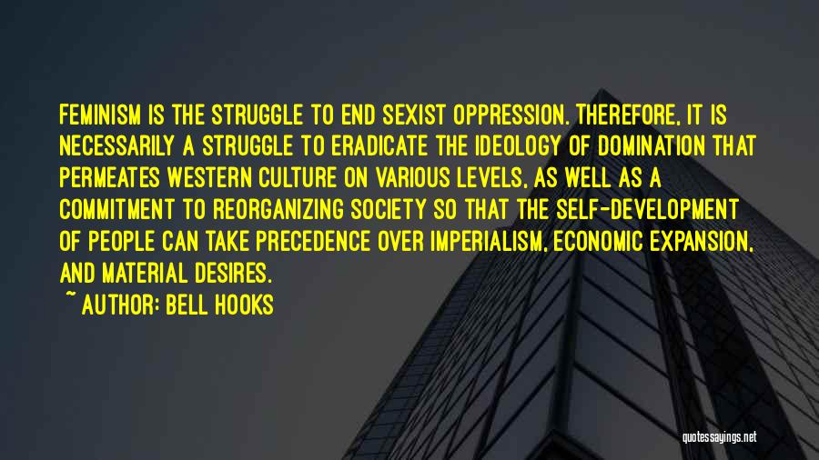 Bell Hooks Quotes: Feminism Is The Struggle To End Sexist Oppression. Therefore, It Is Necessarily A Struggle To Eradicate The Ideology Of Domination