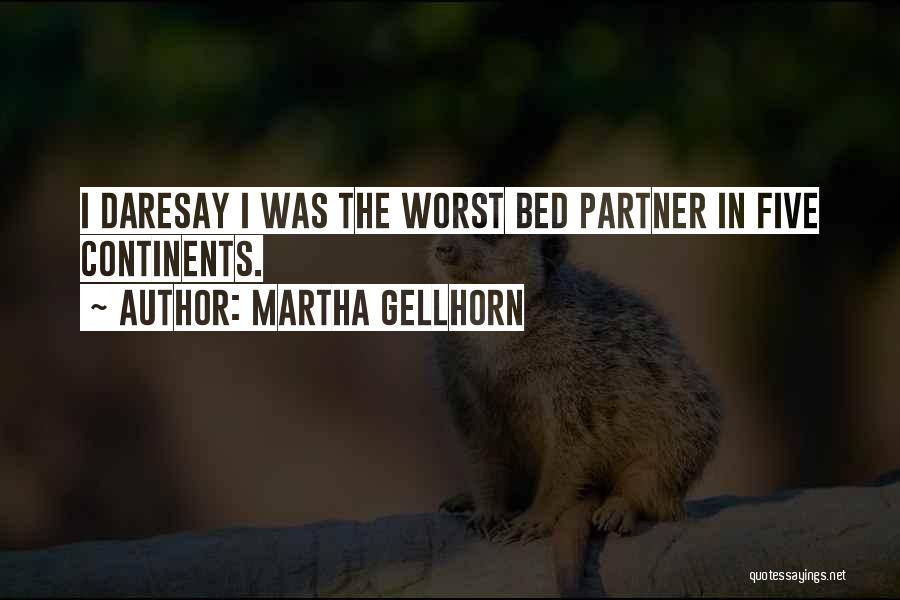 Martha Gellhorn Quotes: I Daresay I Was The Worst Bed Partner In Five Continents.