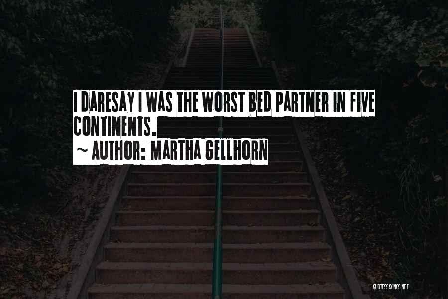 Martha Gellhorn Quotes: I Daresay I Was The Worst Bed Partner In Five Continents.