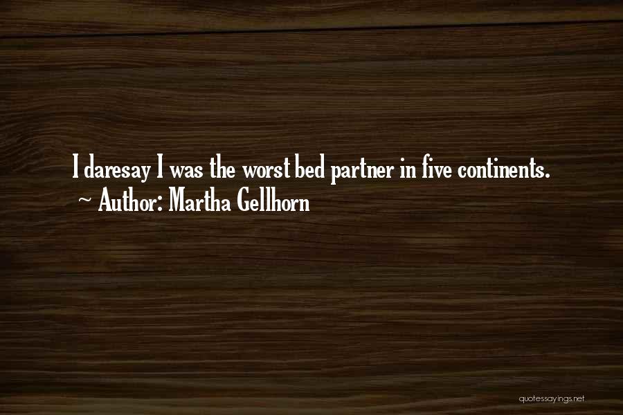 Martha Gellhorn Quotes: I Daresay I Was The Worst Bed Partner In Five Continents.