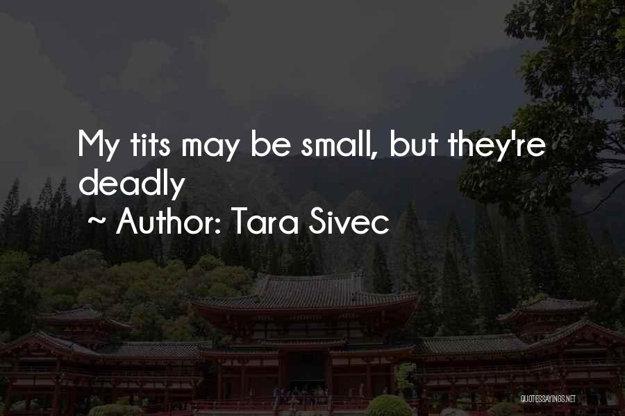 Tara Sivec Quotes: My Tits May Be Small, But They're Deadly