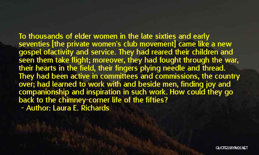 Laura E. Richards Quotes: To Thousands Of Elder Women In The Late Sixties And Early Seventies [the Private Women's Club Movement] Came Like A