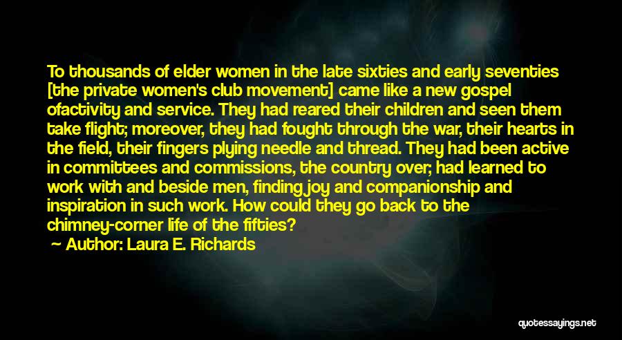 Laura E. Richards Quotes: To Thousands Of Elder Women In The Late Sixties And Early Seventies [the Private Women's Club Movement] Came Like A