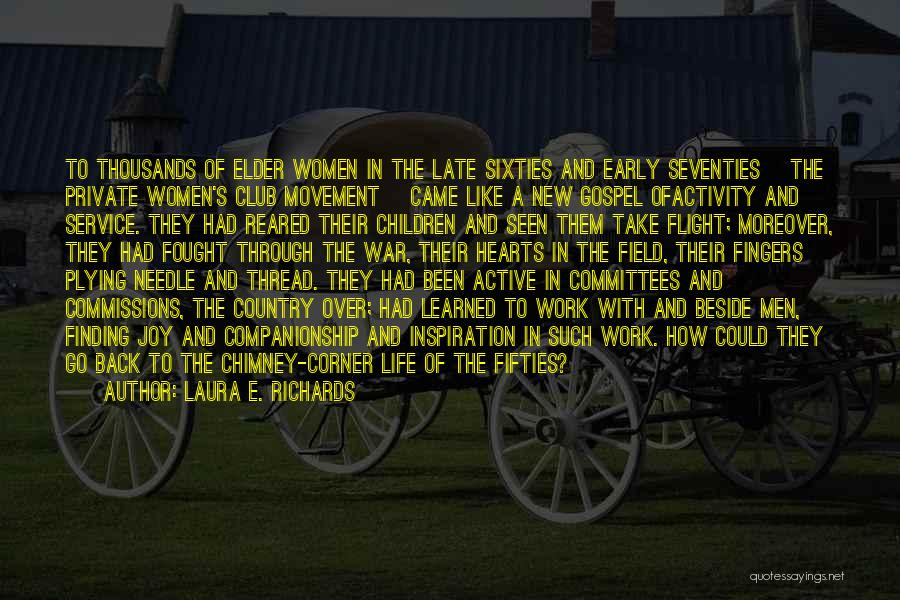 Laura E. Richards Quotes: To Thousands Of Elder Women In The Late Sixties And Early Seventies [the Private Women's Club Movement] Came Like A
