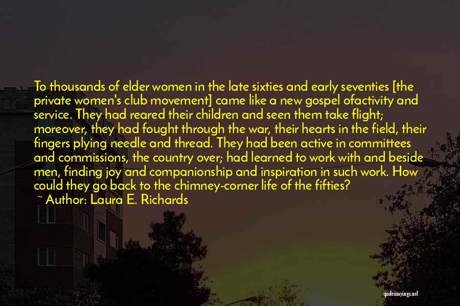 Laura E. Richards Quotes: To Thousands Of Elder Women In The Late Sixties And Early Seventies [the Private Women's Club Movement] Came Like A