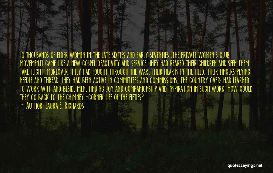 Laura E. Richards Quotes: To Thousands Of Elder Women In The Late Sixties And Early Seventies [the Private Women's Club Movement] Came Like A