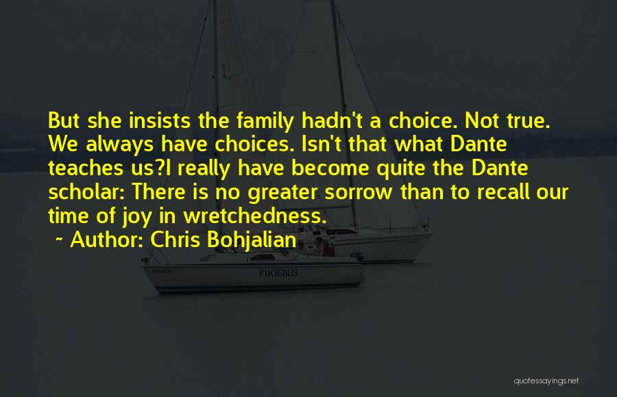 Chris Bohjalian Quotes: But She Insists The Family Hadn't A Choice. Not True. We Always Have Choices. Isn't That What Dante Teaches Us?i