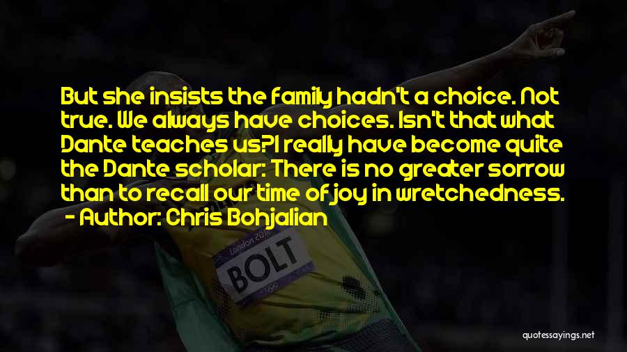 Chris Bohjalian Quotes: But She Insists The Family Hadn't A Choice. Not True. We Always Have Choices. Isn't That What Dante Teaches Us?i