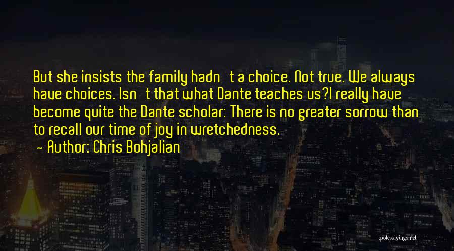 Chris Bohjalian Quotes: But She Insists The Family Hadn't A Choice. Not True. We Always Have Choices. Isn't That What Dante Teaches Us?i