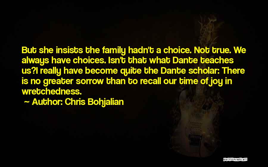 Chris Bohjalian Quotes: But She Insists The Family Hadn't A Choice. Not True. We Always Have Choices. Isn't That What Dante Teaches Us?i