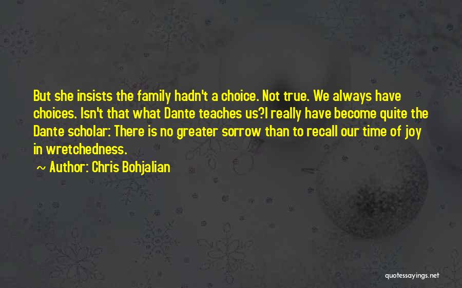 Chris Bohjalian Quotes: But She Insists The Family Hadn't A Choice. Not True. We Always Have Choices. Isn't That What Dante Teaches Us?i