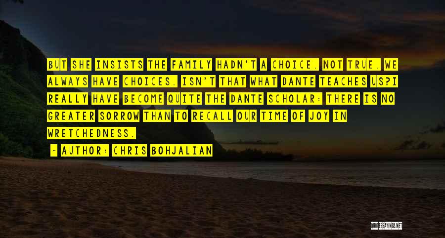 Chris Bohjalian Quotes: But She Insists The Family Hadn't A Choice. Not True. We Always Have Choices. Isn't That What Dante Teaches Us?i
