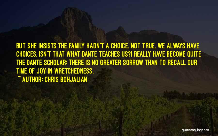 Chris Bohjalian Quotes: But She Insists The Family Hadn't A Choice. Not True. We Always Have Choices. Isn't That What Dante Teaches Us?i