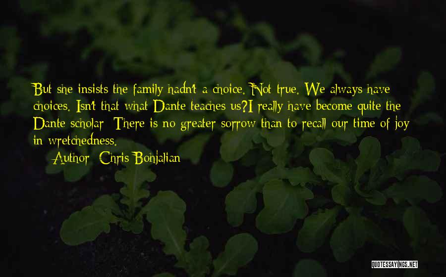Chris Bohjalian Quotes: But She Insists The Family Hadn't A Choice. Not True. We Always Have Choices. Isn't That What Dante Teaches Us?i