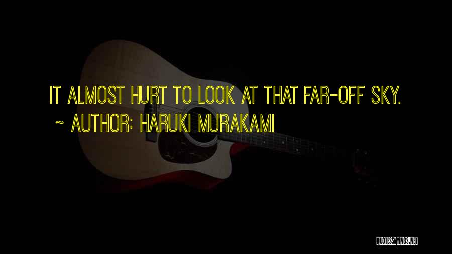Haruki Murakami Quotes: It Almost Hurt To Look At That Far-off Sky.