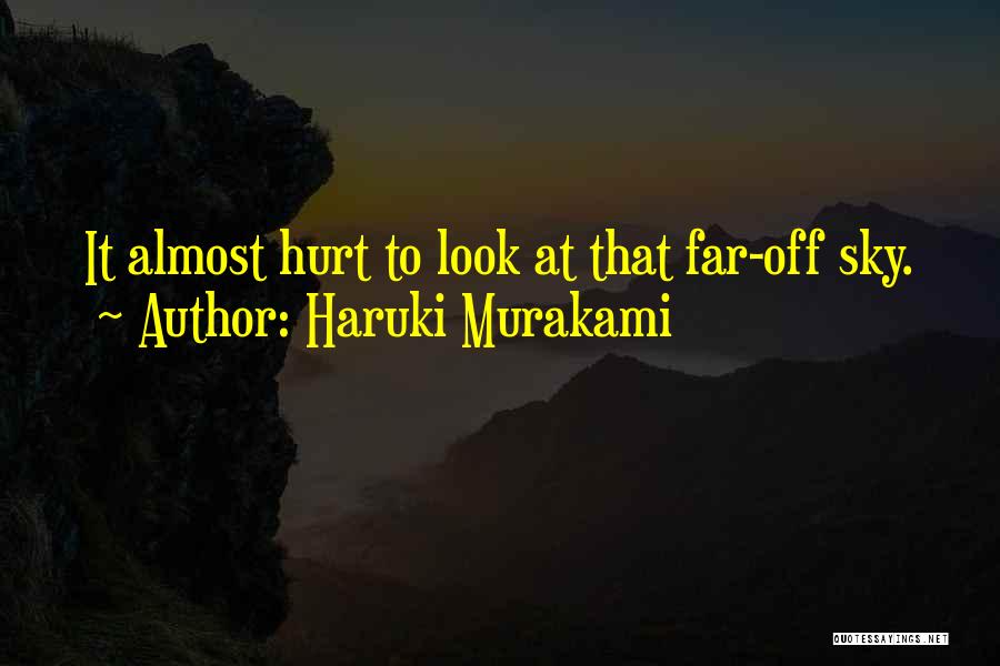 Haruki Murakami Quotes: It Almost Hurt To Look At That Far-off Sky.