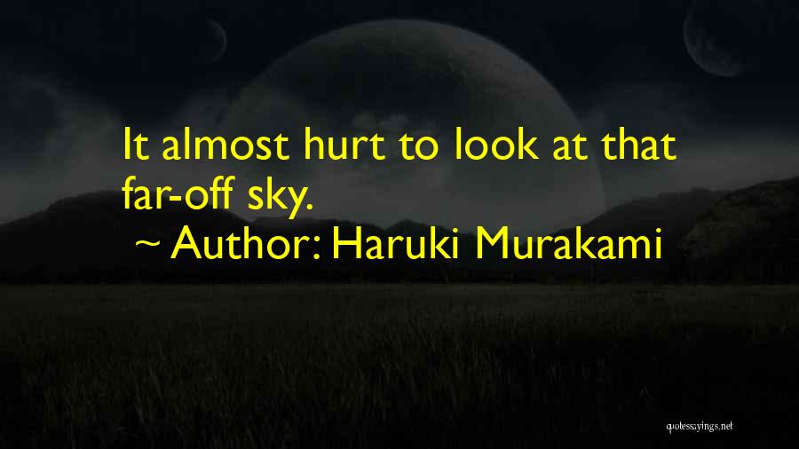 Haruki Murakami Quotes: It Almost Hurt To Look At That Far-off Sky.
