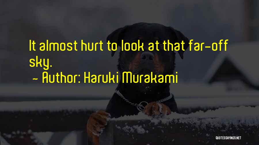 Haruki Murakami Quotes: It Almost Hurt To Look At That Far-off Sky.