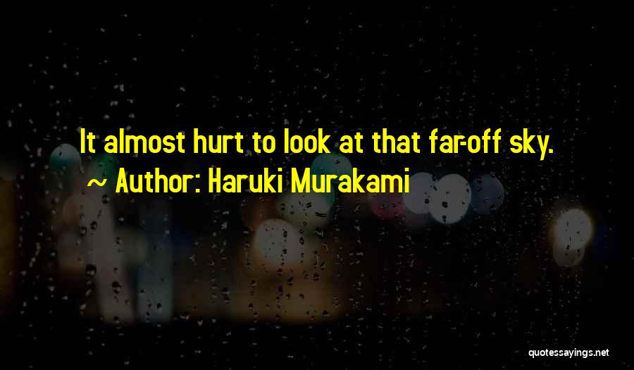 Haruki Murakami Quotes: It Almost Hurt To Look At That Far-off Sky.