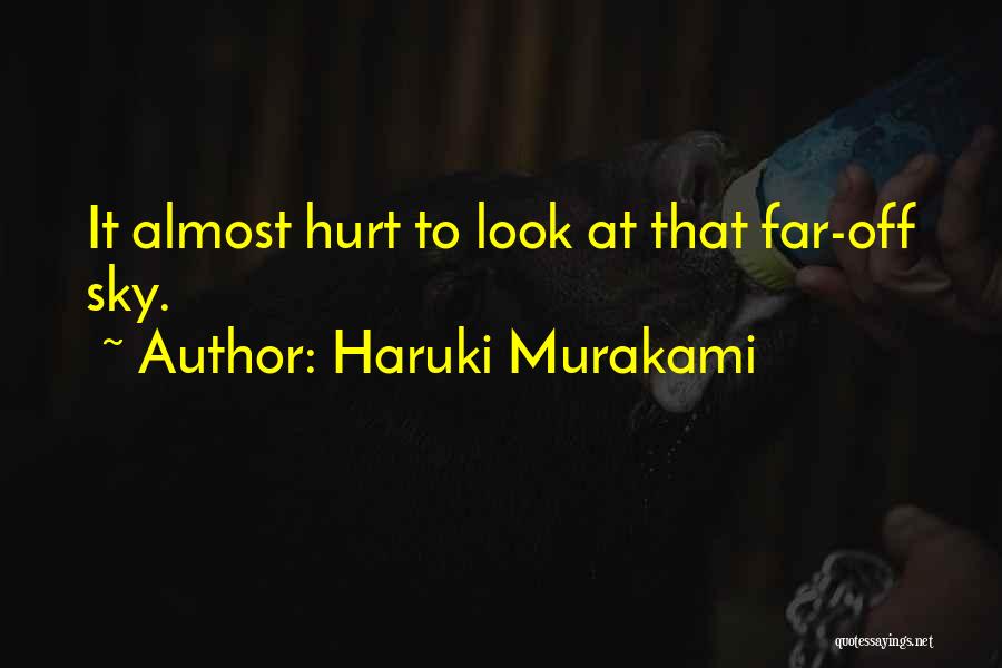 Haruki Murakami Quotes: It Almost Hurt To Look At That Far-off Sky.