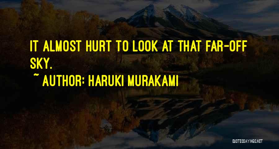 Haruki Murakami Quotes: It Almost Hurt To Look At That Far-off Sky.
