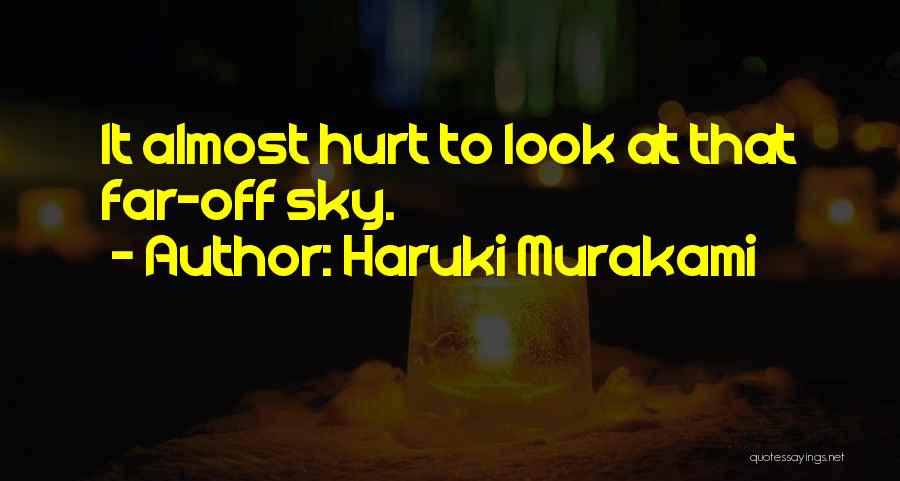 Haruki Murakami Quotes: It Almost Hurt To Look At That Far-off Sky.
