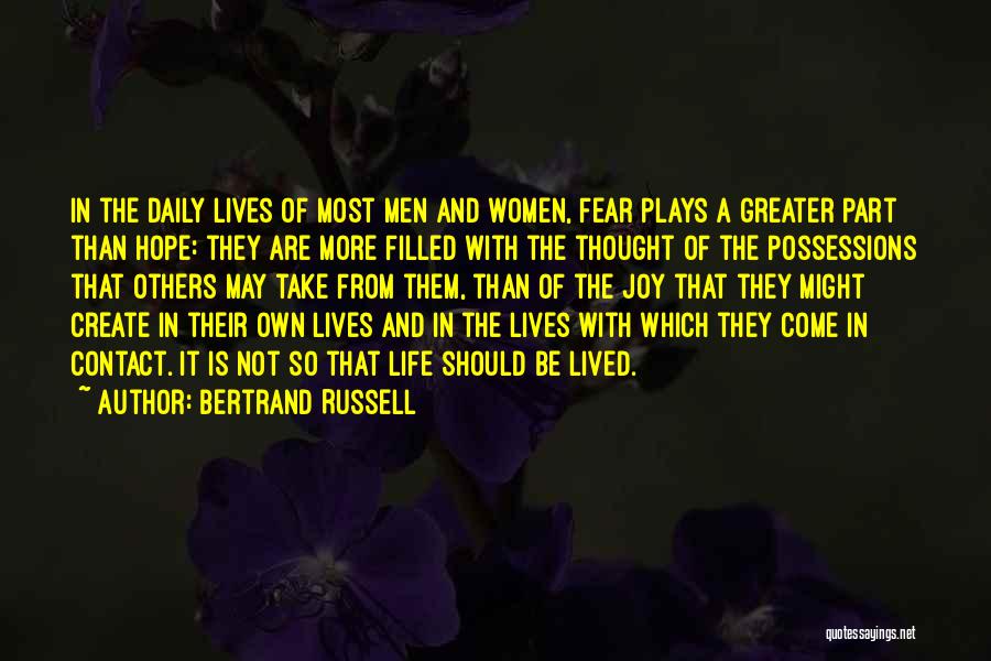Bertrand Russell Quotes: In The Daily Lives Of Most Men And Women, Fear Plays A Greater Part Than Hope: They Are More Filled