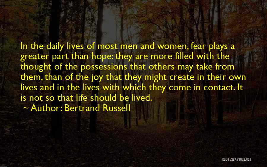 Bertrand Russell Quotes: In The Daily Lives Of Most Men And Women, Fear Plays A Greater Part Than Hope: They Are More Filled