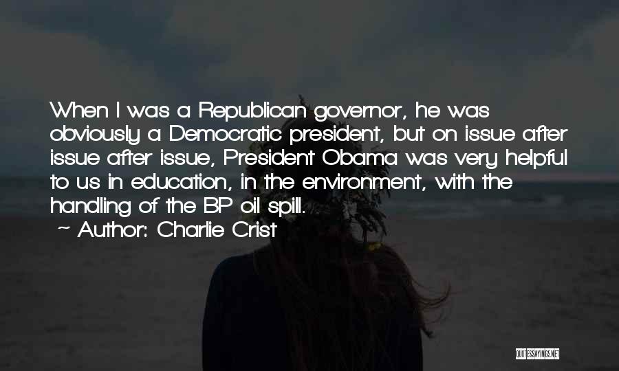 Charlie Crist Quotes: When I Was A Republican Governor, He Was Obviously A Democratic President, But On Issue After Issue After Issue, President