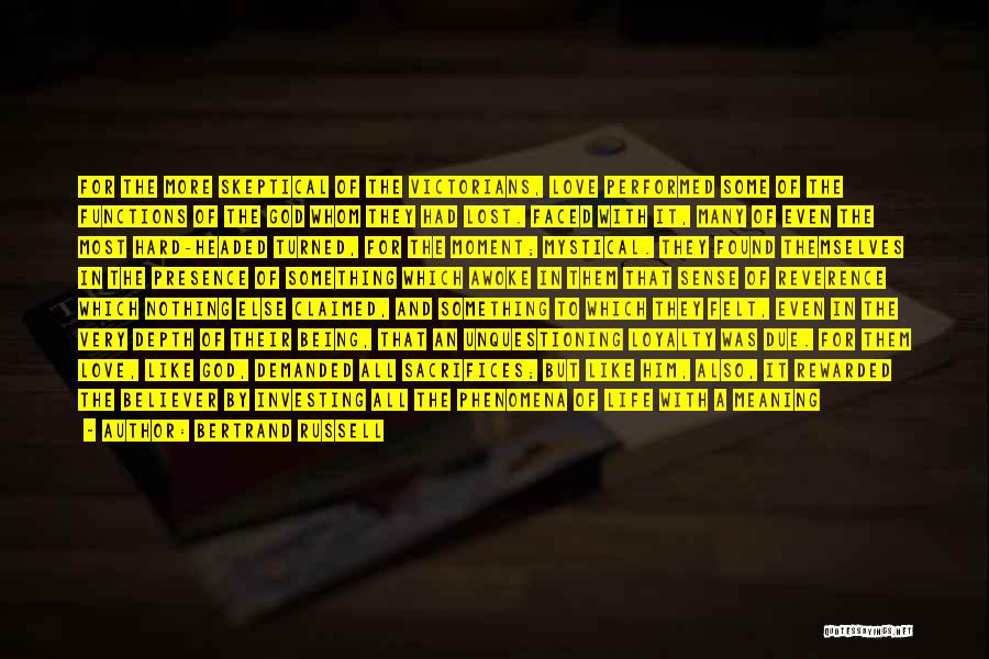 Bertrand Russell Quotes: For The More Skeptical Of The Victorians, Love Performed Some Of The Functions Of The God Whom They Had Lost.