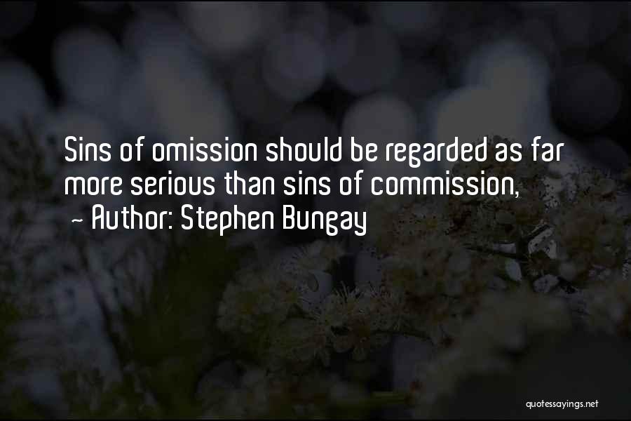 Stephen Bungay Quotes: Sins Of Omission Should Be Regarded As Far More Serious Than Sins Of Commission,