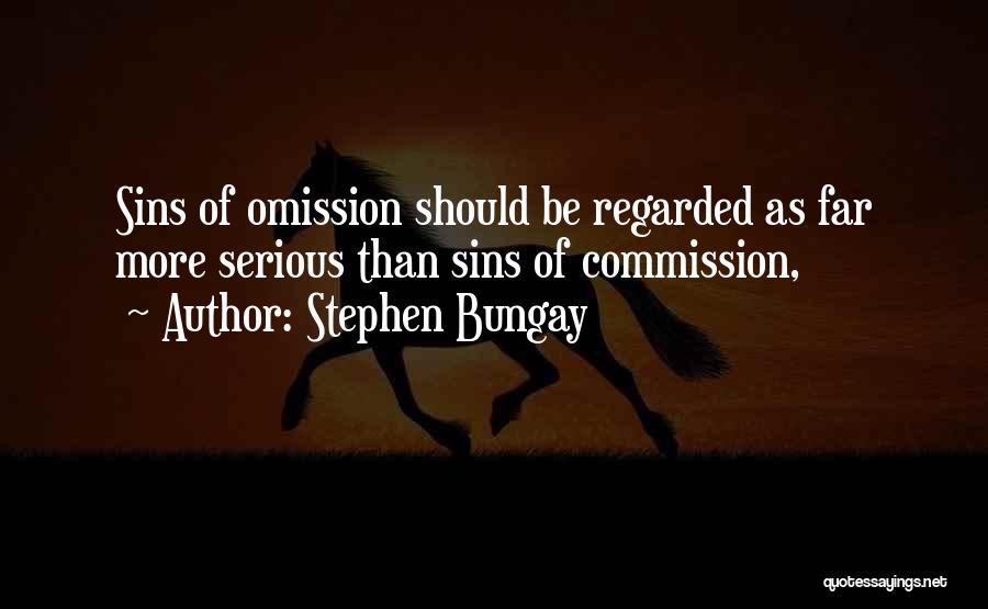 Stephen Bungay Quotes: Sins Of Omission Should Be Regarded As Far More Serious Than Sins Of Commission,