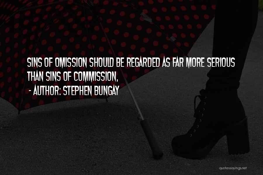Stephen Bungay Quotes: Sins Of Omission Should Be Regarded As Far More Serious Than Sins Of Commission,