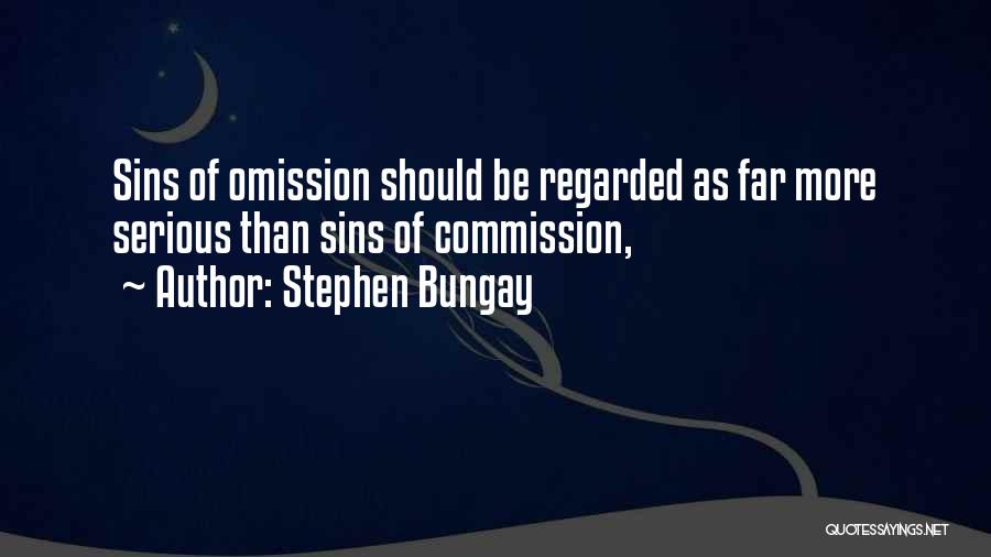 Stephen Bungay Quotes: Sins Of Omission Should Be Regarded As Far More Serious Than Sins Of Commission,