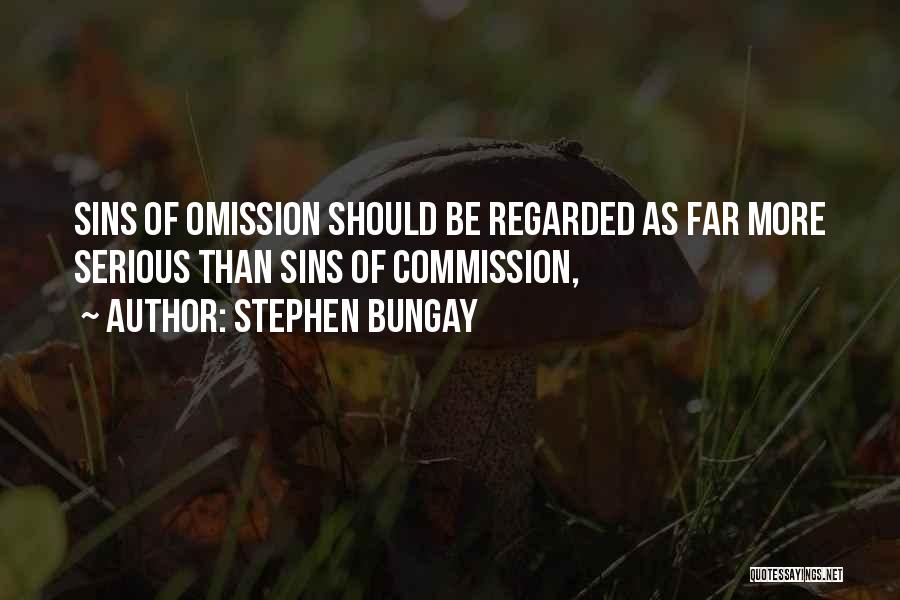 Stephen Bungay Quotes: Sins Of Omission Should Be Regarded As Far More Serious Than Sins Of Commission,