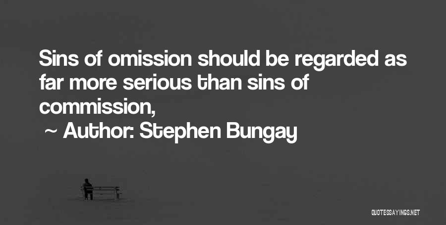 Stephen Bungay Quotes: Sins Of Omission Should Be Regarded As Far More Serious Than Sins Of Commission,