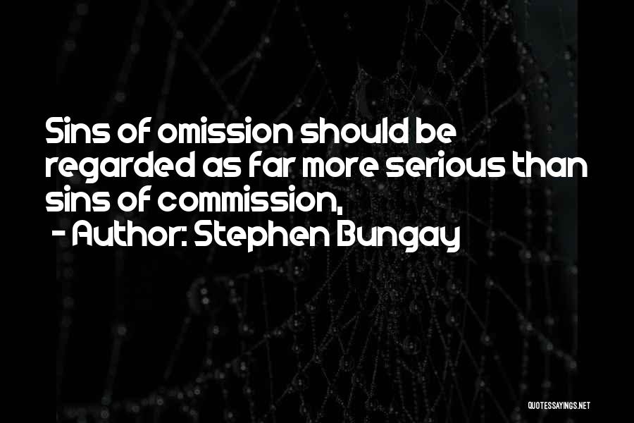 Stephen Bungay Quotes: Sins Of Omission Should Be Regarded As Far More Serious Than Sins Of Commission,