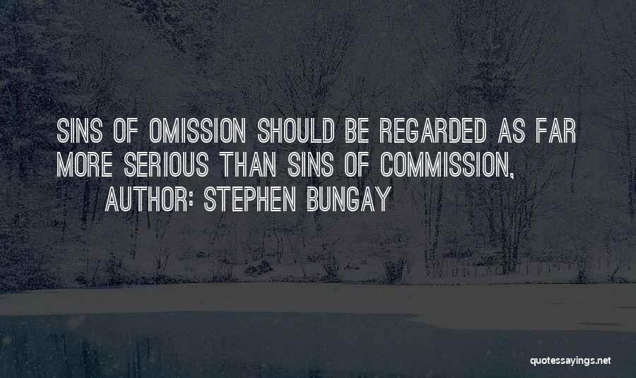 Stephen Bungay Quotes: Sins Of Omission Should Be Regarded As Far More Serious Than Sins Of Commission,