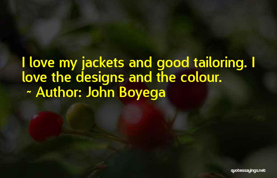 John Boyega Quotes: I Love My Jackets And Good Tailoring. I Love The Designs And The Colour.