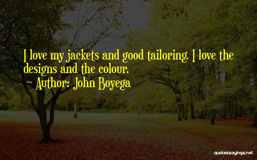 John Boyega Quotes: I Love My Jackets And Good Tailoring. I Love The Designs And The Colour.