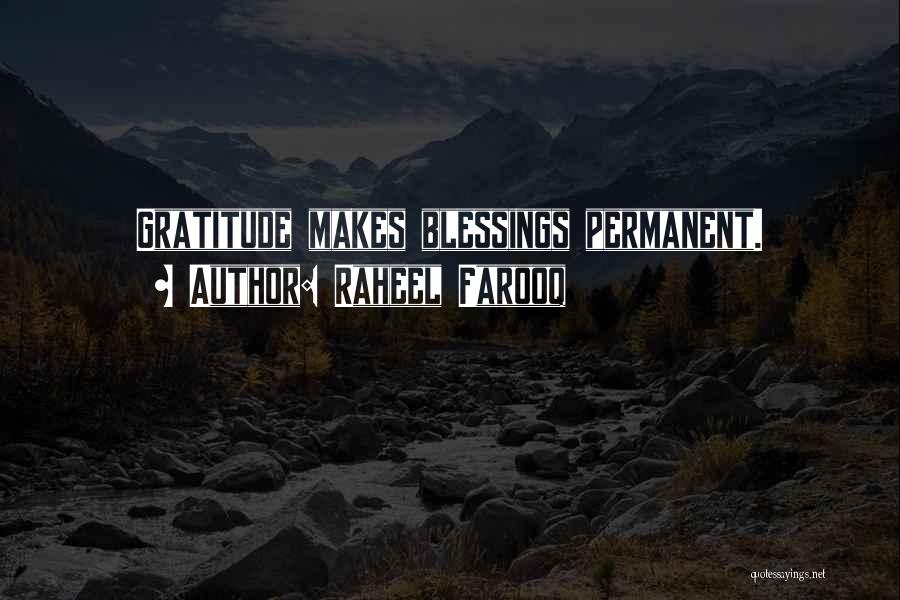 Raheel Farooq Quotes: Gratitude Makes Blessings Permanent.