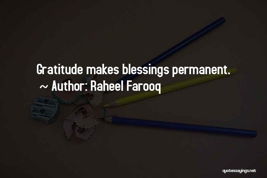 Raheel Farooq Quotes: Gratitude Makes Blessings Permanent.