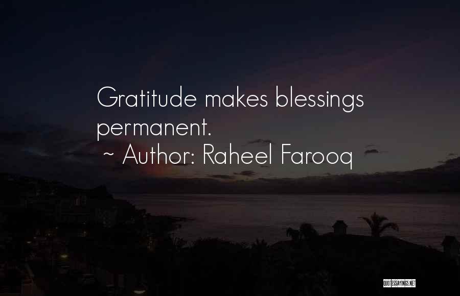 Raheel Farooq Quotes: Gratitude Makes Blessings Permanent.