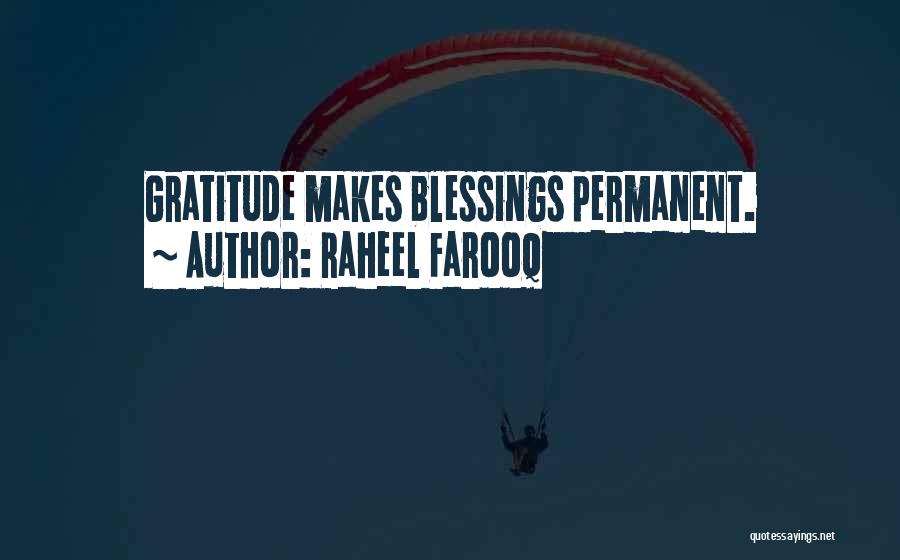 Raheel Farooq Quotes: Gratitude Makes Blessings Permanent.