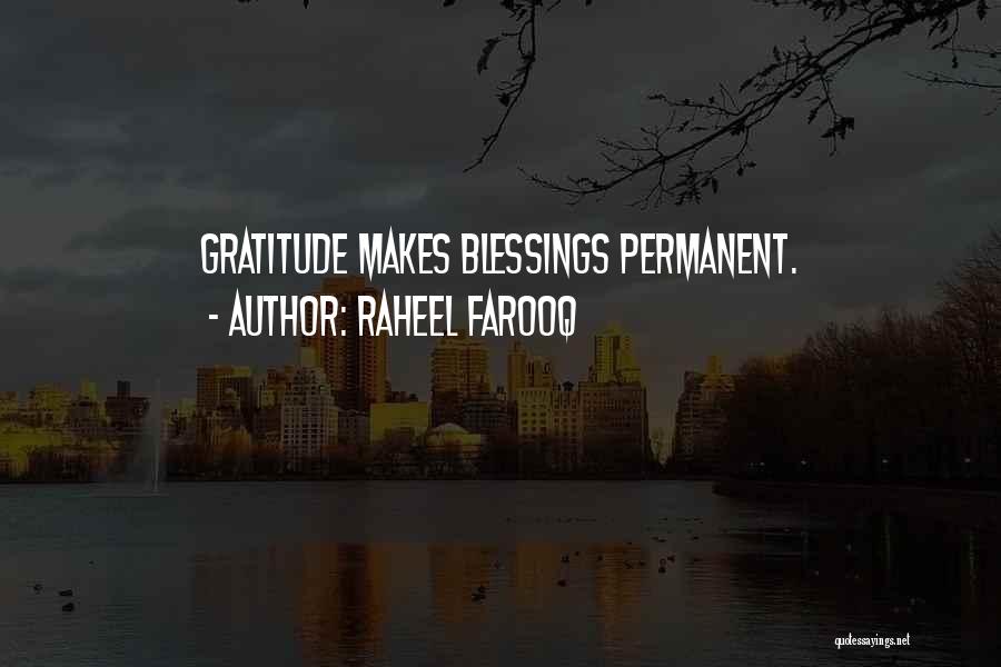 Raheel Farooq Quotes: Gratitude Makes Blessings Permanent.